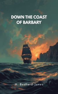 Down the Coast of Barbary by H. Bedford-Jones