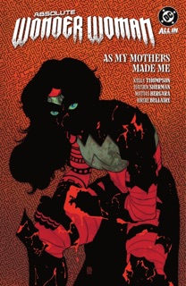 Absolute Wonder Woman Vol. 2: As My Mothers Made Me by Kelly Thompson, Hayden Sherman & Matias Bergara