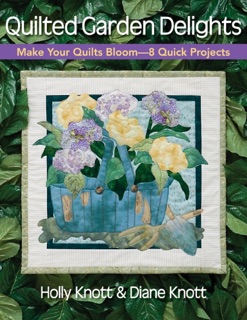 Quilted Garden Delights by Holly Knott & Diane Knott