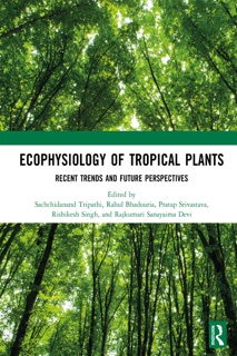 Ecophysiology of Tropical Plants by Sachchidanand Tripathi, Rahul Bhadouria, Pratap Srivastava, Rishikesh Singh & Rajkumari Sanayaima Devi