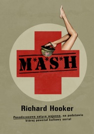 M*A*S*H. Ponadczasowa satyra wojenna, na podstawie której                powstał kultowy serial