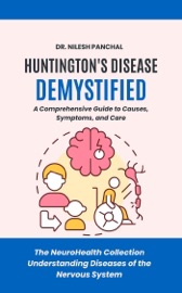 Huntington's Disease Demystified: A Comprehensive Guide to Causes, Symptoms, and Care