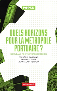 Quels horizons pour la métropole portuaire ? by Bruno Steiner, Frédéric Rossano & Jean-Alain Héraud