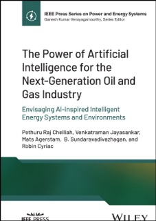 The Power of Artificial Intelligence for the Next-Generation Oil and Gas Industry by Pethuru Raj Chelliah, Venkatraman Jayasankar, Mats Agerstam, B. Sundaravadivazhagan & Robin Cyriac