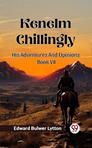 Kenelm Chillingly His Adventures And Opinions Book VII