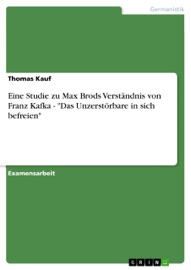 Eine Studie zu Max Brods Verständnis von Franz Kafka -