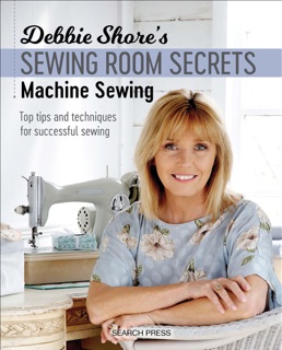 Debbie Shore's Sewing Room Secrets: Machine Sewing by Debbie Shore