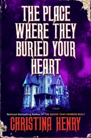 The Place Where They Buried Your Heart - Christina Henry