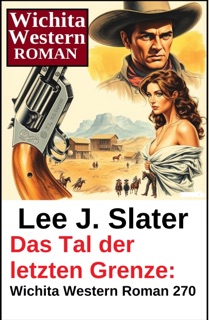 Das Tal der letzten Grenze: Wichita Western Roman 270 by Lee J. Slater