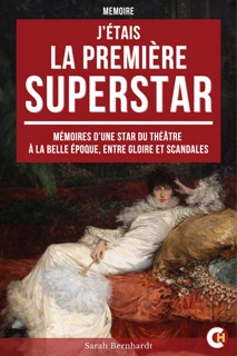 J’étais la Première Superstar by Sarah Bernhardt