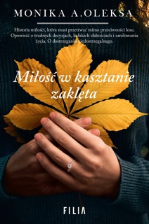 Miłość w kasztanie zaklęta by Monika A. Oleksa