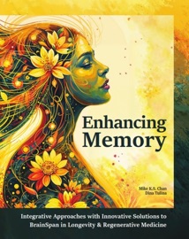 Enhancing Memory: Integrative Approaches with Innovative Solutions to BrainSpan in Longevity & Regenerative Medicine - Mike K.S. Chan