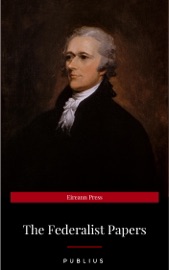 The Federalist Papers - Alexander Hamilton, John Jay & James Madison