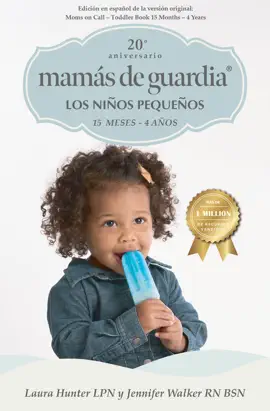 Mamás de Guardia: Los niños pequeños: 15 meses-4 años (Moms on Call  Spanish Edition)