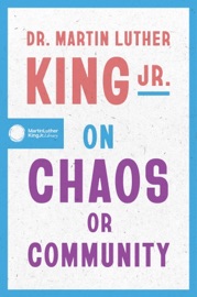 Dr. Martin Luther King Jr. on Chaos or Community - Dr. Martin Luther King Jr.