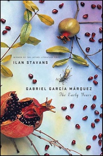 Gabriel García Márquez: The Early Years by Ilan Stavans