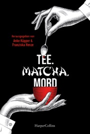 Tee. Matcha. Mord - Franziska Henze, Anke Küpper, Cornelius Hartz, Mary Ann Fox, Arnd Rüskamp, Oliver Buslau, Eva Jensen, Kathrin Hanke, Sabine Weiß, Claudia Wenk Santana, Henrik Siebold, Eberhard Michaely, Sandra Åslund, Leo Hansen, Ricarda Oertel, Eric Niemann, Peter Gerdes, Charlotte Richter-Peill, Hartmut Pospiech & Till Raether
