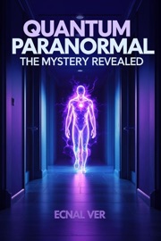Quantum Paranormal : The Mystery Revealed - Ecnal Ver