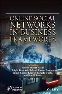 Online Social Networks in Business Frameworks by Sudhir Kumar Rathi, Bright Keswani, Rakesh Kumar Saxena, Sumit Kumar Kapoor, Sangita Gupta & Romil Rawat