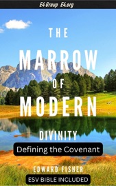 The Marrow of Modern Divinity: Defining the Covenant (ESV Bible Reference Included) - Edward Fisher