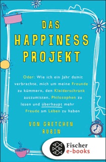 Das Happiness-Projekt by Gretchen Rubin