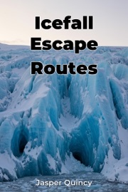 Icefall Escape Routes - Jasper Quincy