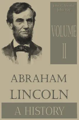 Abraham Lincoln: A History — Volume II (Illustrated Edition)