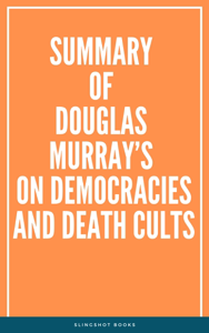 Summary of Douglas Murray’s On Democracies and Death Cults - Slingshot Books Cover Art