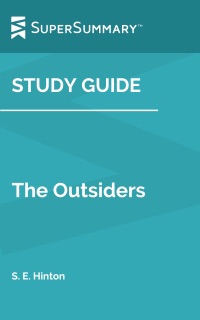 Study Guide: The Outsiders by S.E. Hinton (SuperSummary) by SuperSummary