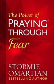 The Power of Praying Through Fear - Stormie Omartian