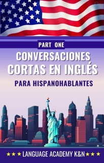 Conversaciones cortas en inglés para hispanohablantes: Part one by Language Academy K&N