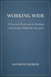 Working Wide: A Practical Workbook for Building a Sustainable Publishing Operation