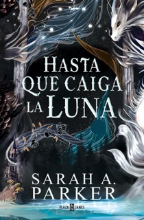 Hasta que caiga la luna (La Caída Lunar 1) by Sarah A. Parker