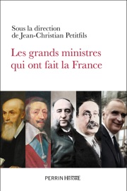 Les grands ministres qui ont fait la France - Jean-Christian Petitfils