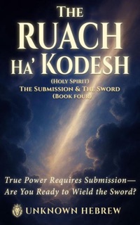 The Ruach Ha’Kodesh: The Submission & The Sword by Unknown Hebrew