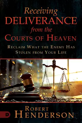 Receiving Deliverance from the Courts of Heaven