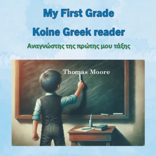 My First Grade Koine Greek reader by Thomas Moore