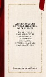 A Brief Account of the Destruction of the Indies - Bartolomé de las Casas