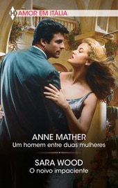 Um homem entre duas mulheres - O noivo impaciente - Anne Mather & Sara Wood