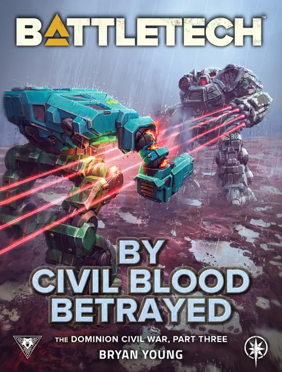 BattleTech: By Civil Blood Betrayed (The Dominion Civil War, Part Three)