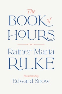The Book of Hours by Rainer Maria Rilke & Edward Snow