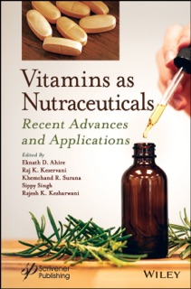 Vitamins as Nutraceuticals by Eknath D. Ahire, Raj K. Keservani, Khemchand R. Surana, Sippy Singh & Rajesh Kumar Kesharwani