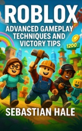 Roblox Advanced Gameplay Techniques and Victory Tips