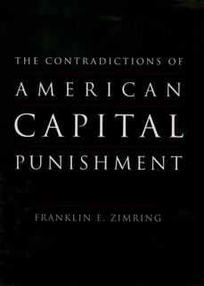 The Contradictions of American Capital Punishment by Franklin E. Zimring