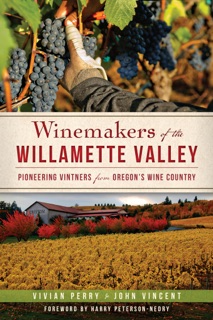 Winemakers of the Willamette Valley by Vivian Perry & John Vincent