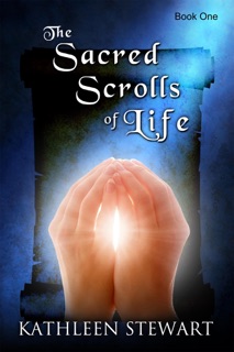 The Sacred Scrolls of Life by Kathleen Stewart