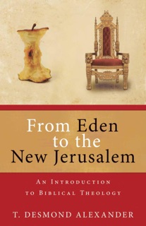 From Eden to the New Jerusalem by T. Desmond Alexander