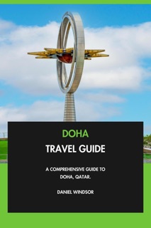 Doha Travel Guide: A Comprehensive Guide to Doha, Qatar. by Daniel Windsor