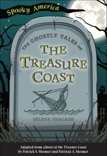 The Ghostly Tales of the Treasure Coast by Selena Fragassi