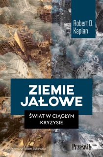 Ziemie jałowe. Świat w ciągłym kryzysie by Robert D. Kaplan